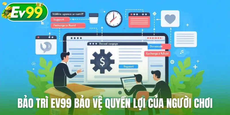 Bảo trì Ev99 thiết kế để bảo vệ quyền lợi của người chơi