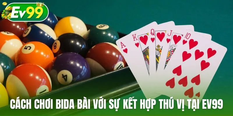 Cách chơi bida bài với sự kết hợp đầy thú vị tại Ev99