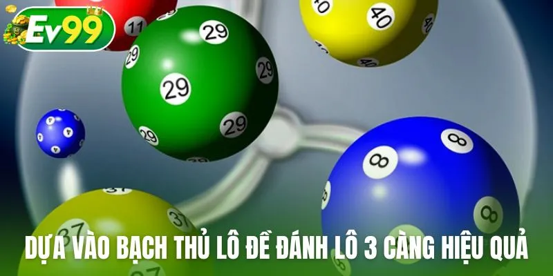 Dựa vào bạch thủ lô đề đánh lô 3 càng cực kỳ hiệu quả