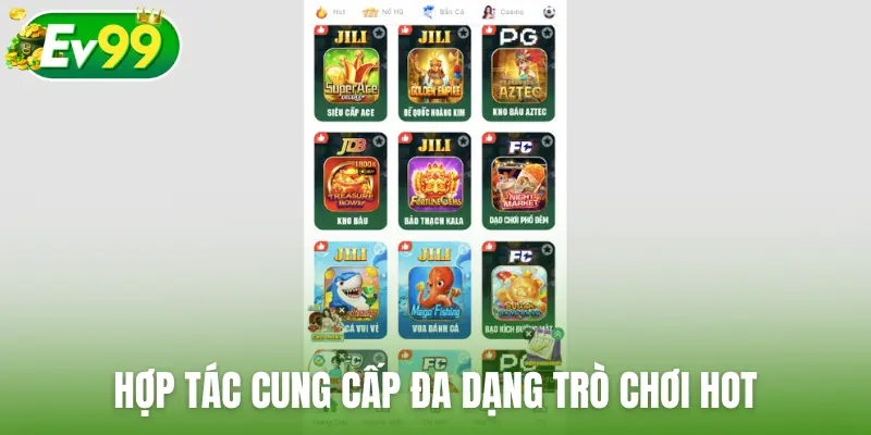 Hợp tác cung cấp đa dạng trò chơi hot