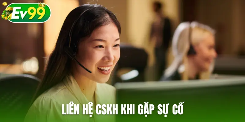 Liên hệ CSKH EV99 khi gặp sự cố