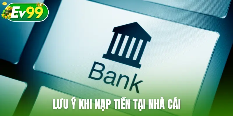 Lưu ý khi nạp tiền EV99