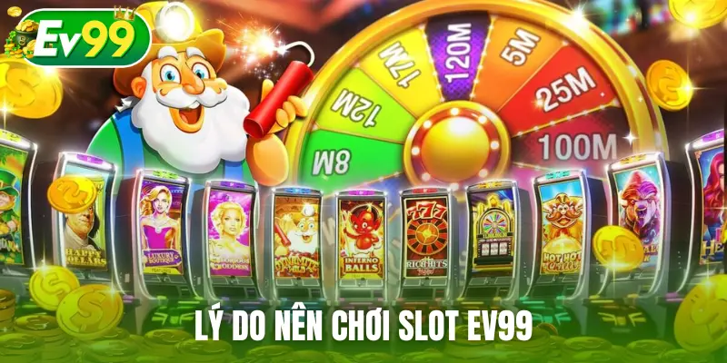 Lý do nên chơi slot EV99