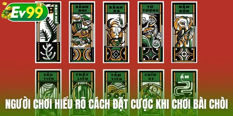 Người chơi hiểu rõ cách đặt cược khi chơi Bài Chòi tại Ev99