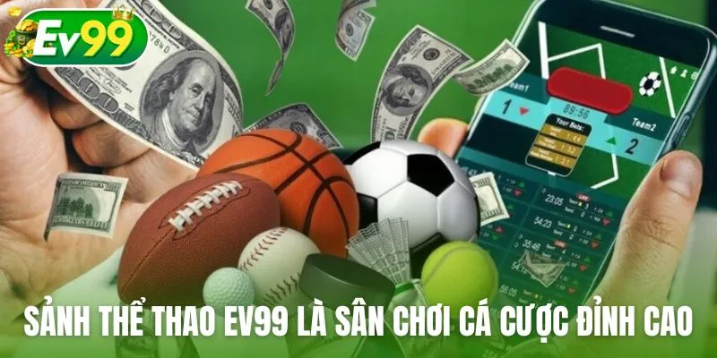 Sảnh thể thao Ev99 là sân chơi cá cược trực tuyến đỉnh cao