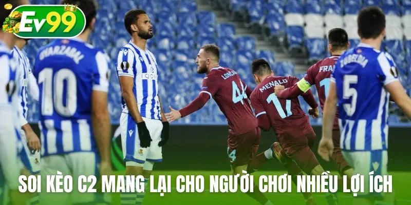 Soi kèo C2 mang lại cho người chơi nhiều lợi ích