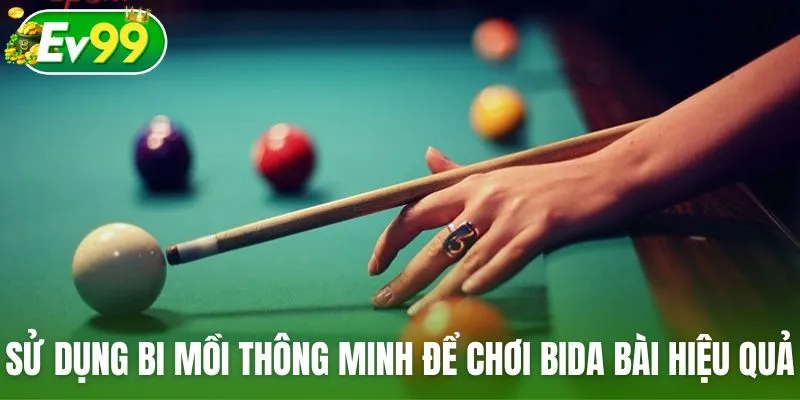 Sử dụng bi mồi thông minh để chơi bida bài hiệu quả
